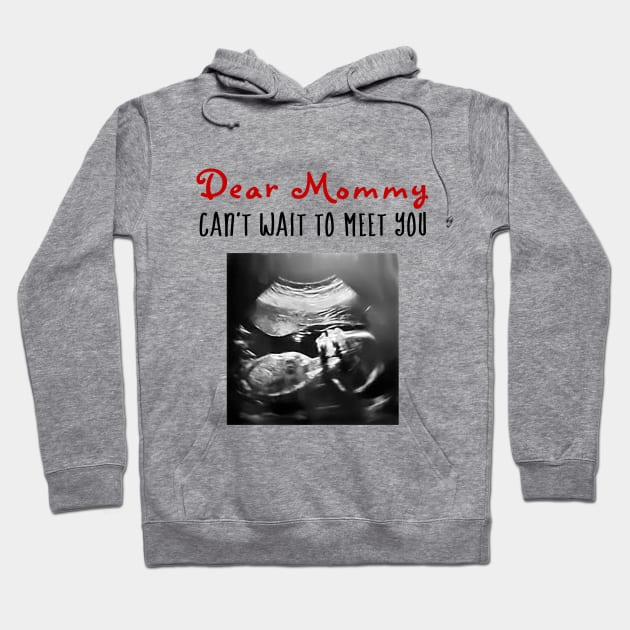 Dear Mommy Can't Wait to Meet You! Hoodie by Gear 4 U